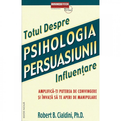 psihologia-persuasiunii-totul-despre-influentare-amplifica-ti-puterea-de-convingere-si-invata-sa-te-aperi-de-manipulare
